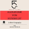 Cover-Bild zum Titel 'Alexander von Humboldt: A short biography' von 'George Fritsche, Minute Biographies, Minutes'