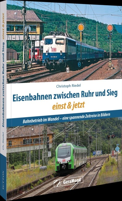 Eisenbahnen zwischen Ruhr und Sieg einst und jetzt - Christoph Riedel