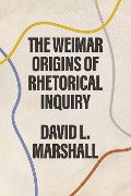 Cover-Bild zum Titel 'The Weimar Origins of Rhetorical Inquiry' von 'David L Marshall'