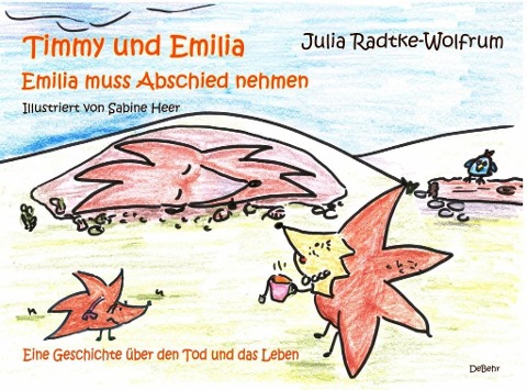 Timmy und Emilia - Emilia muss Abschied nehmen - Eine Geschichte über den Tod und das Leben - Julia Radtke-Wolfrum