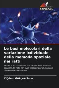 Cover-Bild zum Titel 'Le basi molecolari della variazione individuale della memoria spaziale nei ratti' von 'Çi¿dem Gökçek-Saraç'