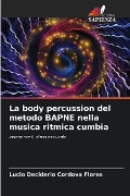 La body percussion del metodo BAPNE nella musica ritmica cumbia - Lucio Deciderio Cordova Flores