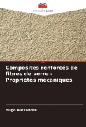 Cover-Bild zum Titel 'Composites renforcés de fibres de verre - Propriétés mécaniques' von 'Hugo Alexandre'