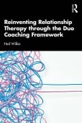 Cover-Bild zum Titel 'Reinventing Relationship Therapy Through the Duo Coaching Framework' von 'Neil Wilkie'
