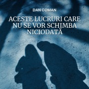 Cover-Bild zum Titel 'Aceste lucruri care nu se vor schimba niciodat¿' von 'Dan Coman'