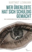 Cover-Bild zum Titel 'Wer überlebte, hat sich schuldig gemacht' von 'Hartmut Lehmann'