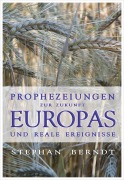 Cover-Bild zum Titel 'Prophezeiungen zur Zukunft Europas und reale Ereignisse' von 'Stephan Berndt'