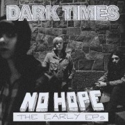 Cover-Bild zum Titel 'No Hope/The Early EPs' von 'Dark Times'