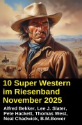 Cover-Bild zum Titel '10 Super Western im Riesenband November 2025' von 'Alfred Bekker, Thomas West, Neal Chadwick, Pete Hackett, Lee J. Slater'