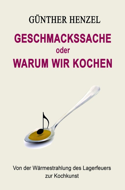 Geschmackssache oder Warum wir kochen - Günther Henzel