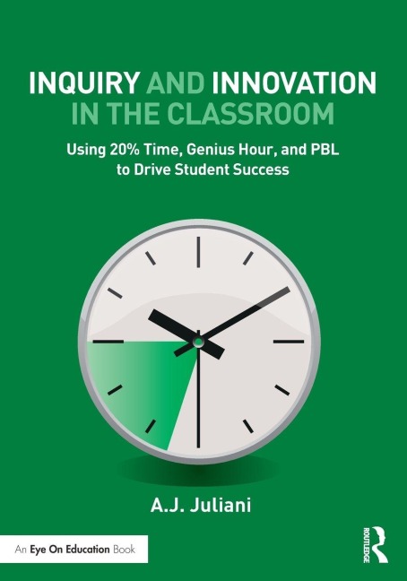 Inquiry and Innovation in the Classroom - A. J. Juliani
