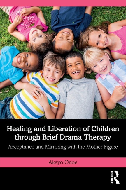 Healing and Liberation of Children through Brief Drama Therapy - Akeyo Onoe