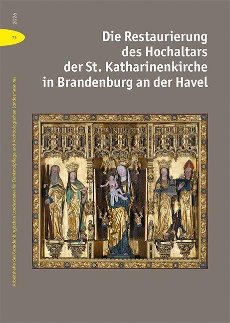 Die Restaurierung des Hochaltars der St. Katharinenkirche in Brandenburg an der Havel - 
