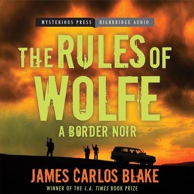 The Rules of Wolfe Lib/E - James Carlos Blake