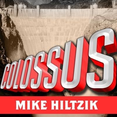 Colossus Lib/E: Hoover Dam and the Making of the American Century - Michael Hiltzik