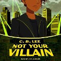Cover-Bild zum Titel 'Not Your Villain Lib/E' von 'C. B. Lee'