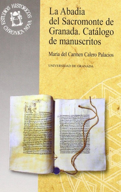 La Abadía del Sacromonte de Granada : catálogo de manuscritos - María del Carmen Calero Palacios