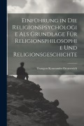 Cover-Bild zum Titel 'Einführung in die Religionspsychologie als Grundlage für Religionsphilosophie und Religionsgeschichte' von 'Traugott Konstantin Oesterreich'