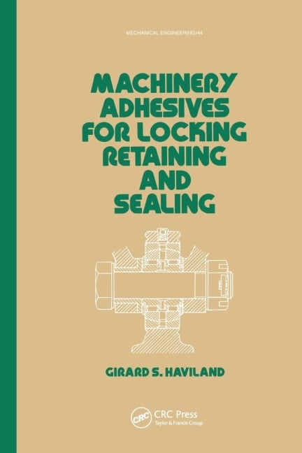 Machinery Adhesives for Locking, Retaining, and Sealing - G. S. Haviland