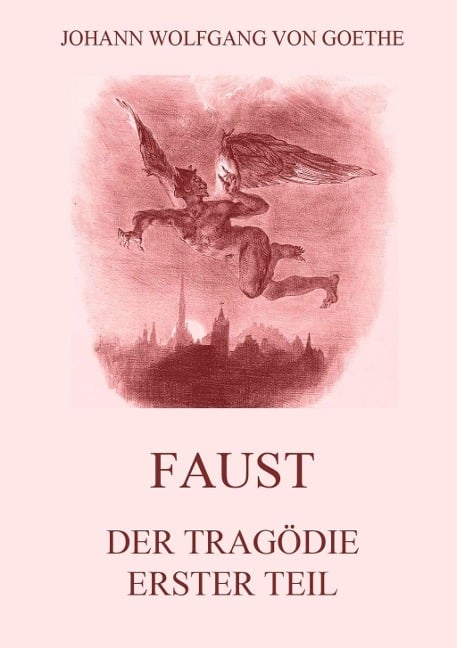 Faust, der Tragödie erster Teil - Johann Wolfgang von Goethe
