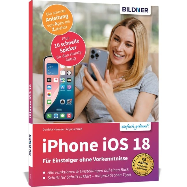 Apple iPhone mit iOS 18 - Das Buch für Einsteiger ohne Vorkenntnisse - Anja Schmid, Daniela Hausner