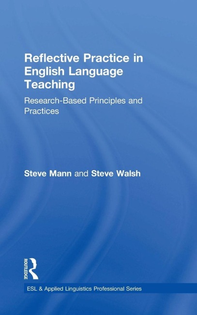 Reflective Practice in English Language Teaching - Steve Mann, Steve Walsh