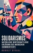 Cover-Bild zum Titel 'Solidarismus: Natürliche wirtschaftliche Erlösung des Menschen (Kommentiert)' von 'Rudolf Diesel'