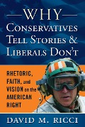 Why Conservatives Tell Stories and Liberals Don't - David M Ricci