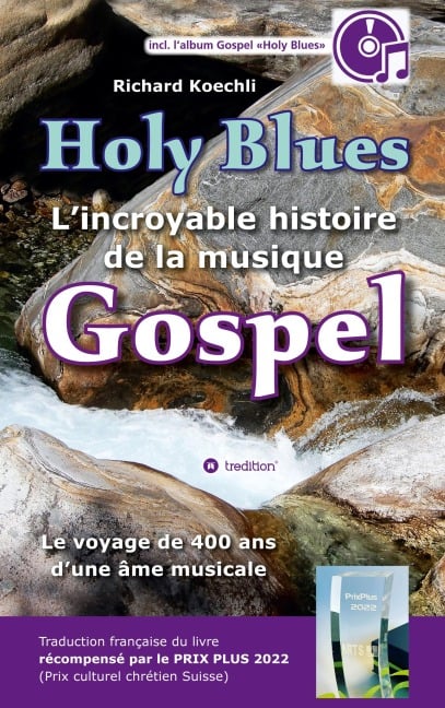 Holy Blues - L¿incroyable histoire de la musique Gospel - Richard Koechli