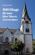 Cover-Bild zum Titel '100 Dinge, die man über Mayen wissen muss' von 'Werner Blasweiler'