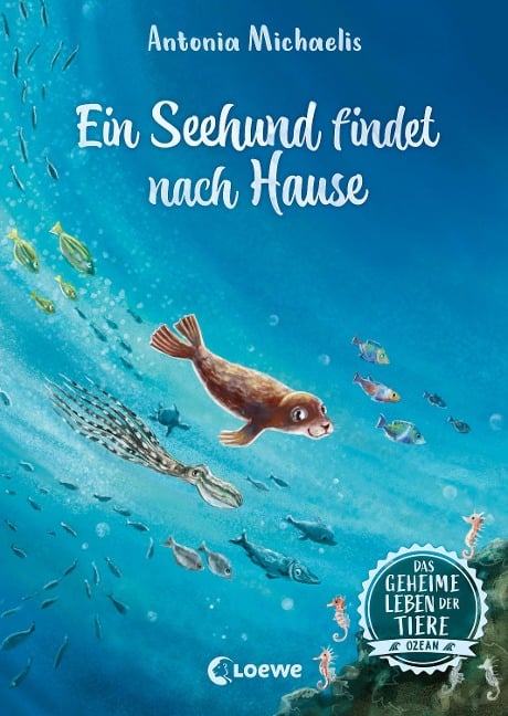 Das geheime Leben der Tiere (Ozean) - Ein Seehund findet nach Hause - Antonia Michaelis