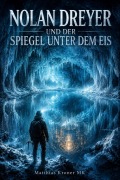 Cover-Bild zum Titel 'Nolan Dreyer und der Spiegel unter dem Eis' von 'Matthias Kroner Mk'