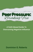 Cover-Bild zum Titel 'Peer Pressure: Breaking Free' von 'Dominion O. Roberts'