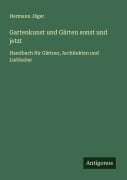 Cover-Bild zum Titel 'Gartenkunst und Gärten sonst und jetzt' von 'Hermann Jäger'
