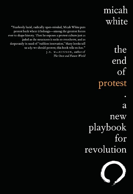 The End of Protest: A New Playbook for Revolution - Micah White