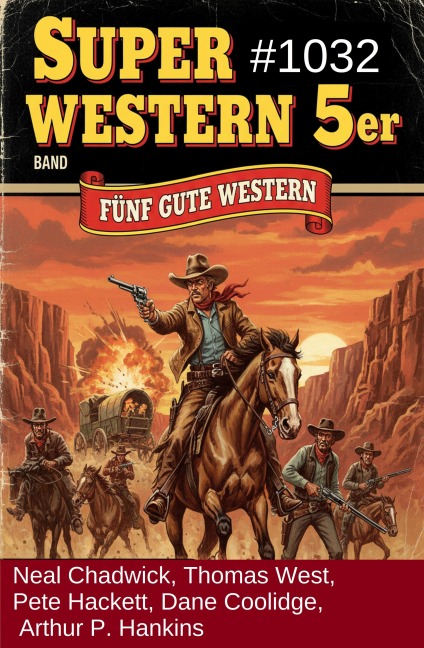 Super Western 5er Band 1032 - Fünf gute Western - Neal Chadwick, Thomas West, Pete Hackett, Arthur P. Hankins, Dane Coolidge