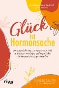 Glück ist Hormonsache - Sylvia Neubauer, Katharina Maria Burkhardt