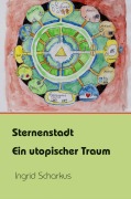 Sternenstadt - ein utopischer Traum - Ingrid Scharkus
