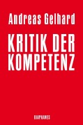 Cover-Bild zum Titel 'Kritik der Kompetenz' von 'Andreas Gelhard'