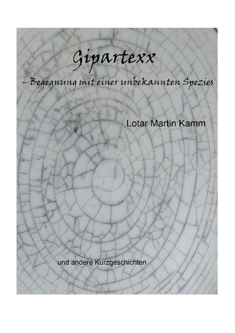 Gipartexx - Begegnung mit einer unbekannten Spezies - Lotar Martin Kamm