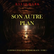 Cover-Bild zum Titel 'Son autre plan (Un roman policier de Jessie Reach ¿ Tome 5)' von 'Rylie Dark'