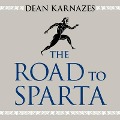 The Road to Sparta Lib/E: Reliving the Ancient Battle and Epic Run That Inspired the World's Greatest Footrace - Dean Karnazes