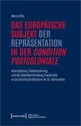 Cover-Bild zum Titel 'Das europäische Subjekt der Repräsentation in der 'condition postcoloniale'' von 'Marcus Otto'