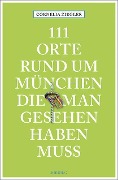 Cover-Bild zum Titel '111 Orte rund um München, die man gesehen haben muss' von 'Cornelia Ziegler'