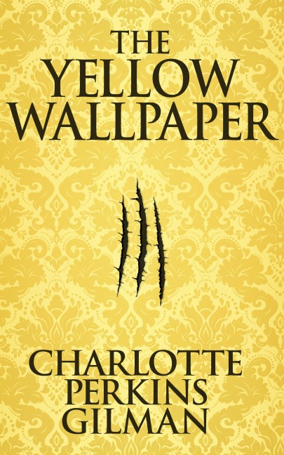The Yellow Wallpaper - Charlotte Perkins Gilman