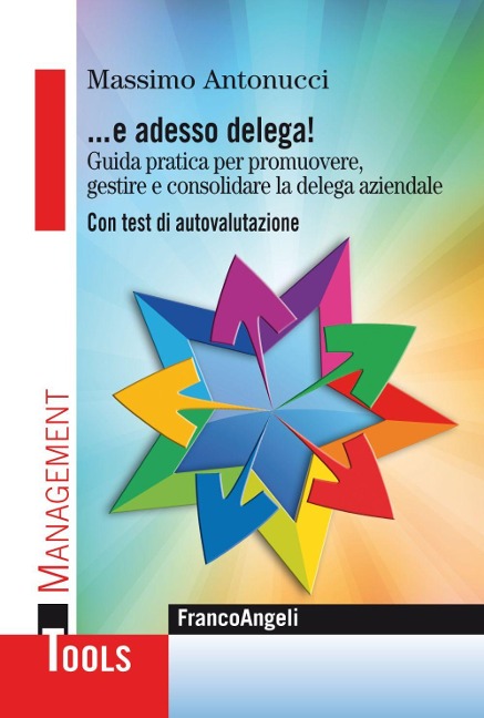 ... E adesso delega! Guida pratica per promuovere, gestire e consolidare la delega aziendale. Con test di autovalutazione - Massimo Antonucci