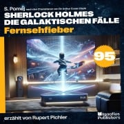 Cover-Bild zum Titel 'Fernsehfieber (Sherlock Holmes - Die galaktischen Fälle, Folge 95)' von 'Arthur Conan Doyle, S. Pomej'