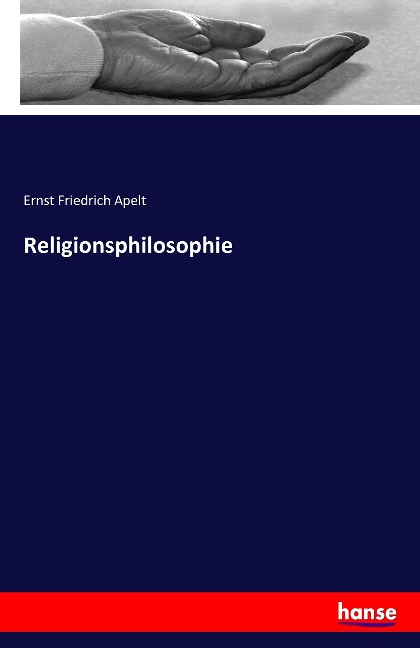 Religionsphilosophie - Ernst Friedrich Apelt