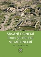 Sasani Dönemi Iran Sehirleri ve Metinleri - Ali Hüseyin Togay