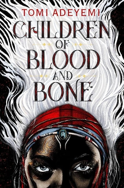Children of Blood and Bone - Tomi Adeyemi
